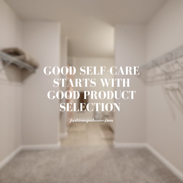 Good self care starts with good product selection